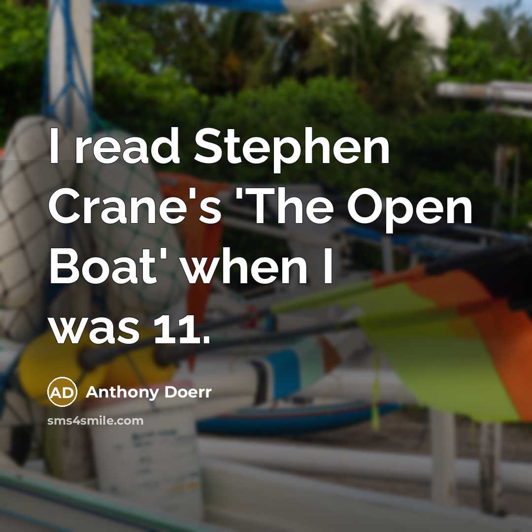 “I read Stephen Crane's 'The Open Boat' when I was…” quote by Anthony Doerr