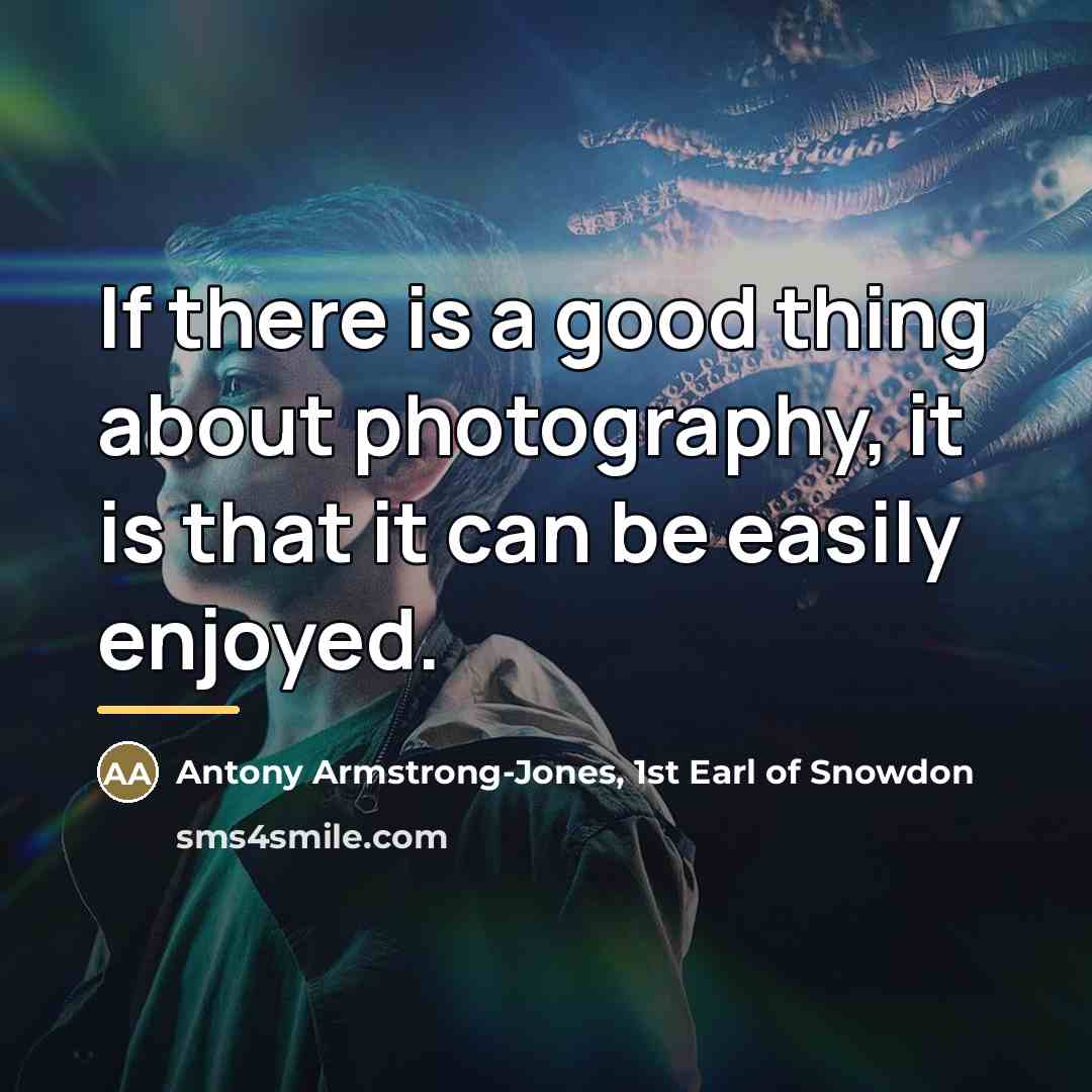 “If there is a good thing about photography, it is…” quote by Antony Armstrong-Jones, 1st Earl of Snowdon