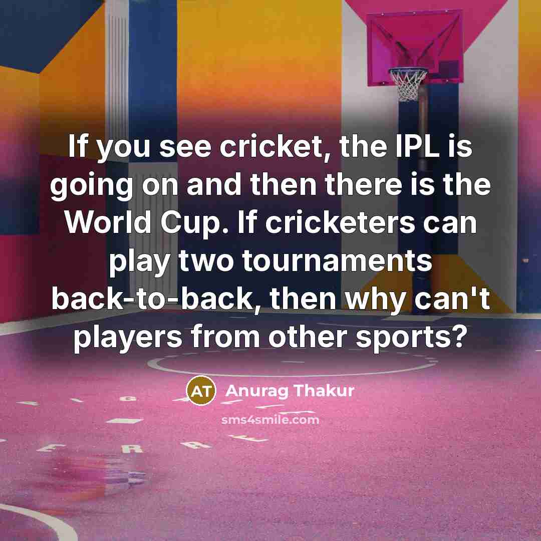 “If you see cricket, the IPL is going on and…” quote by Anurag Thakur