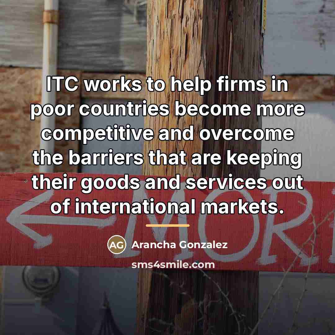 “ITC works to help firms in poor countries become more…” quote by Arancha Gonzalez