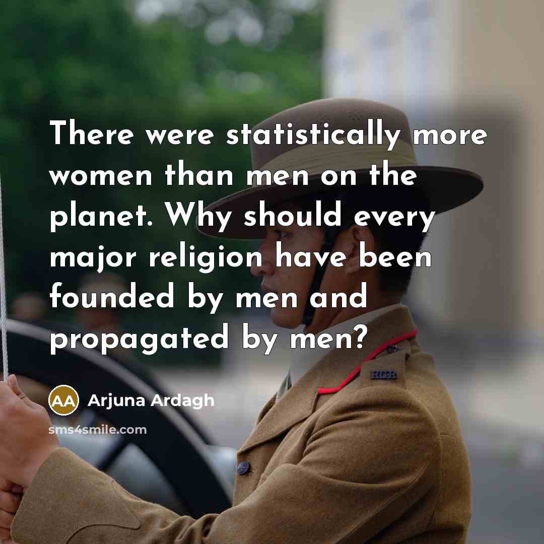 “There were statistically more women than men on the planet.…” quote by Arjuna Ardagh