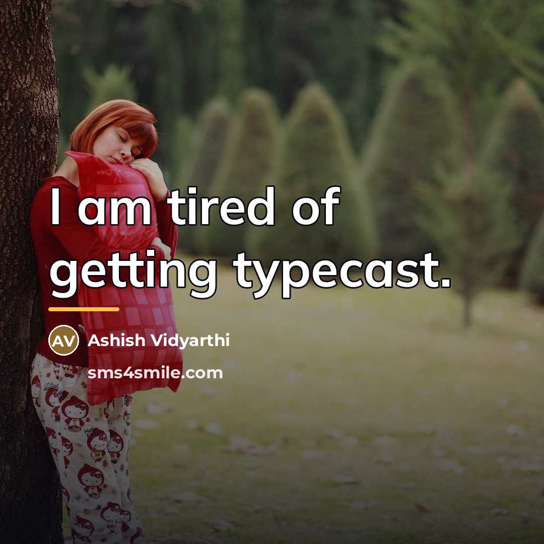 “I am tired of getting typecast.…” quote by Ashish Vidyarthi