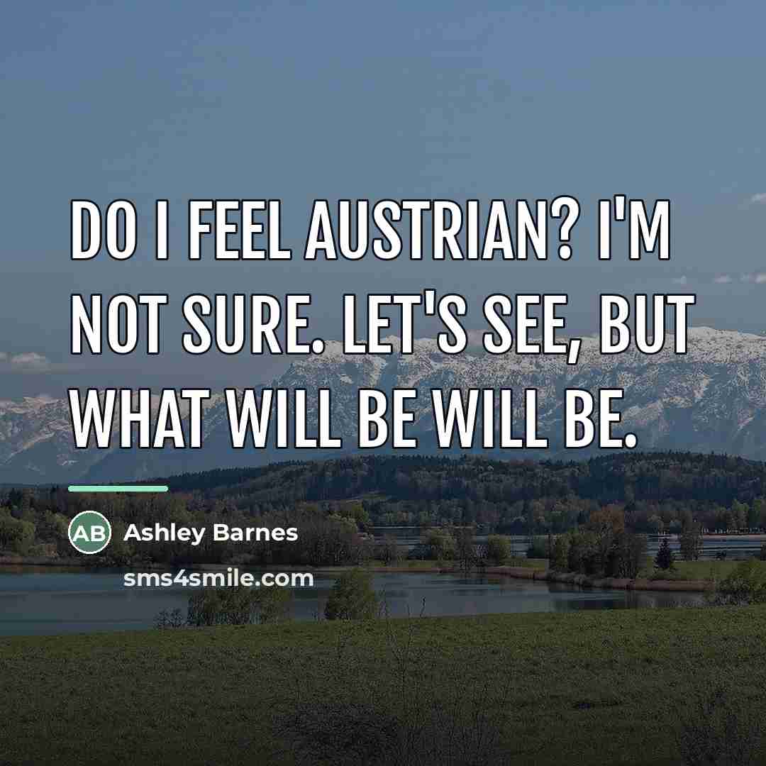 “Do I feel Austrian? I'm not sure. Let's see, but…” quote by Ashley Barnes