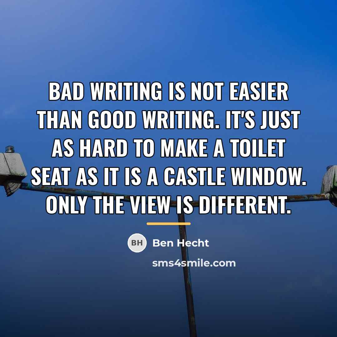 “Bad writing is not easier than good writing. It's just…” quote by Ben Hecht