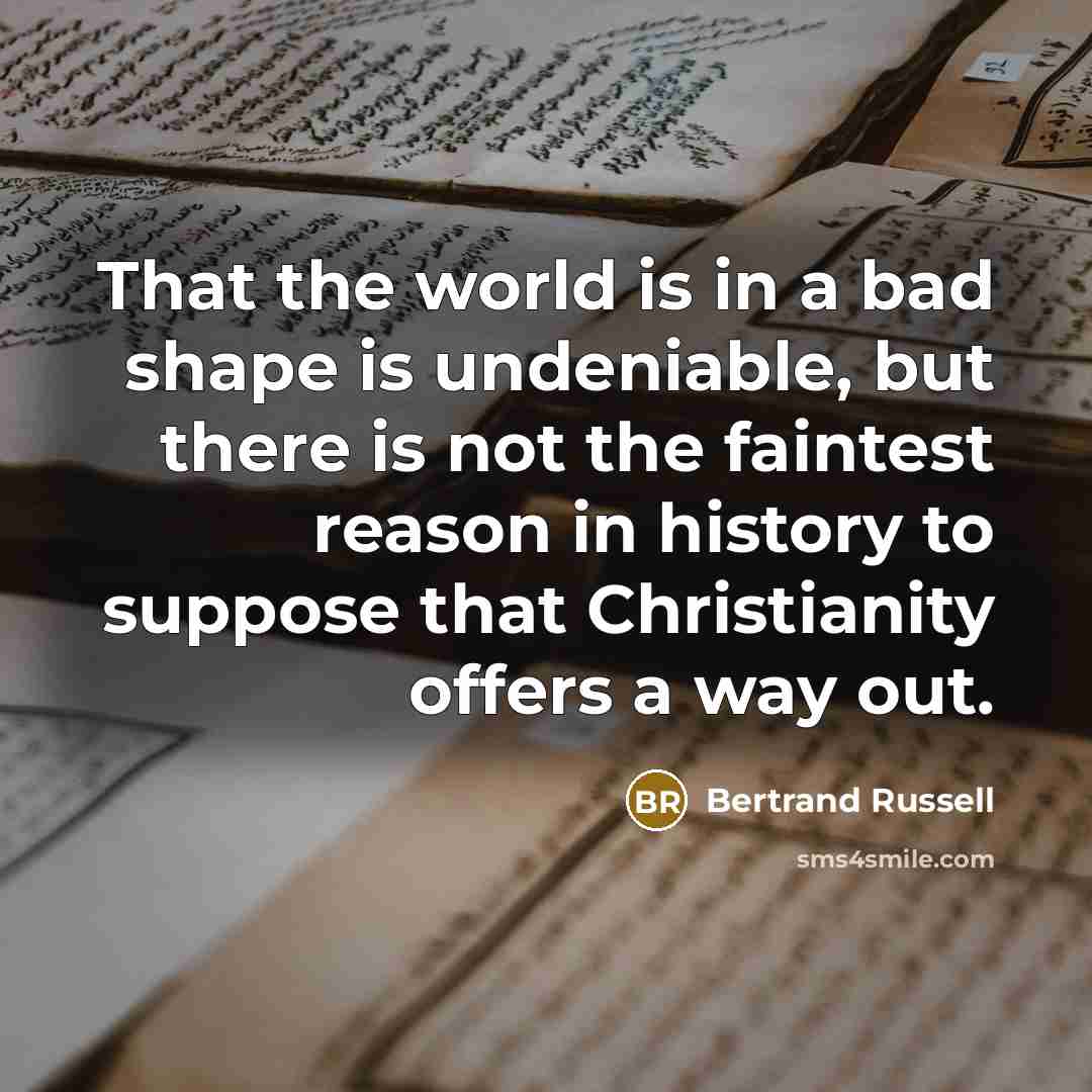 “That the world is in a bad shape is undeniable,…” quote by Bertrand Russell