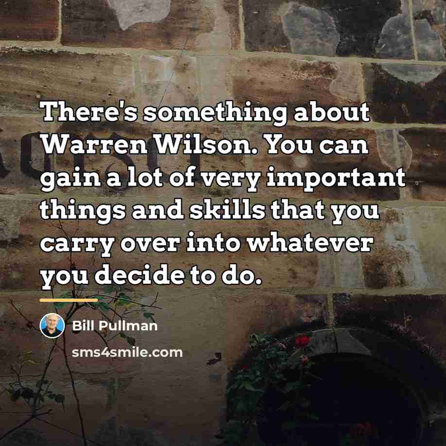 “There's something about Warren Wilson. You can gain a lot…” quote by Bill Pullman