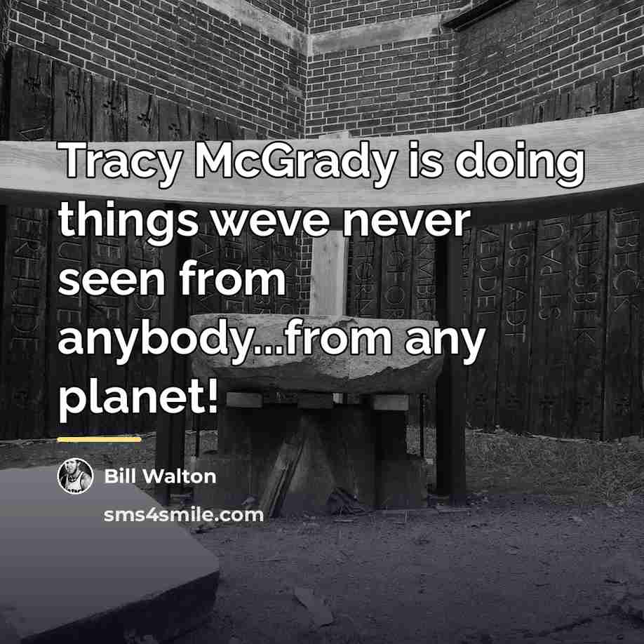 “Tracy McGrady is doing things weve never seen from anybody...from…” quote by Bill Walton
