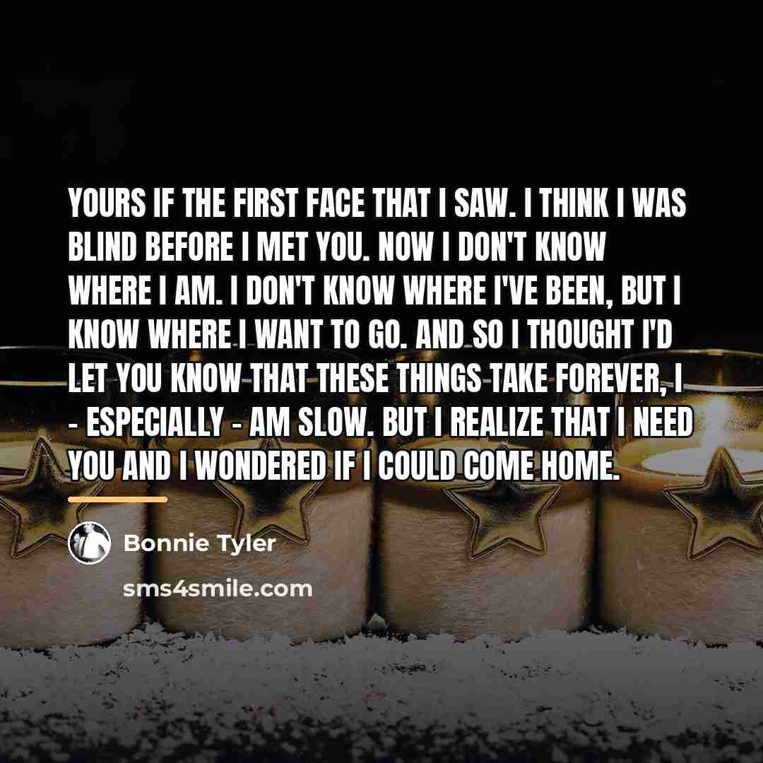 “Yours if the first face that I saw. I think…” quote by Bonnie Tyler