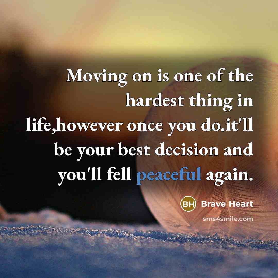 “Moving on is one of the hardest thing in life,however…” quote by Brave Heart