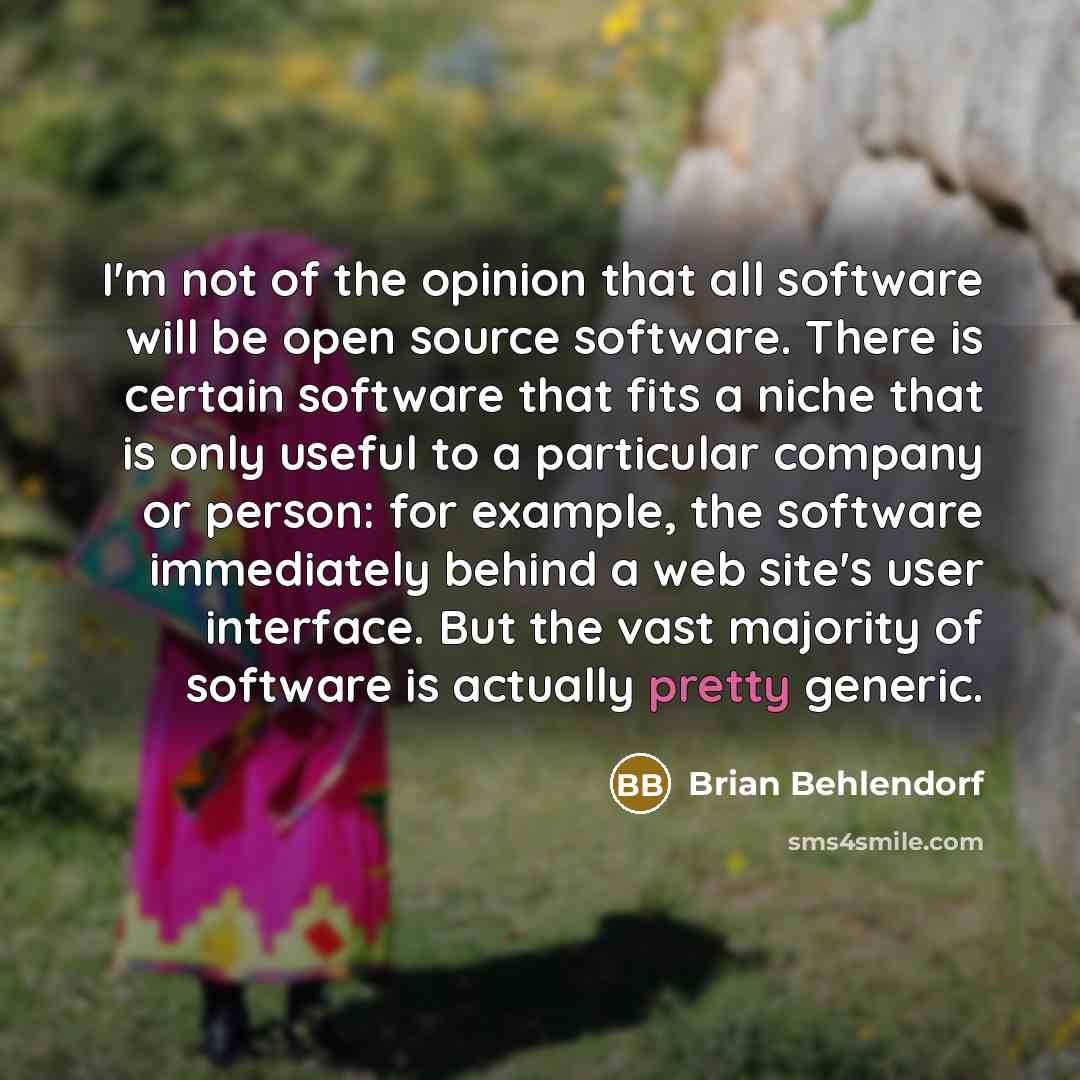 “I'm not of the opinion that all software will be…” quote by Brian Behlendorf
