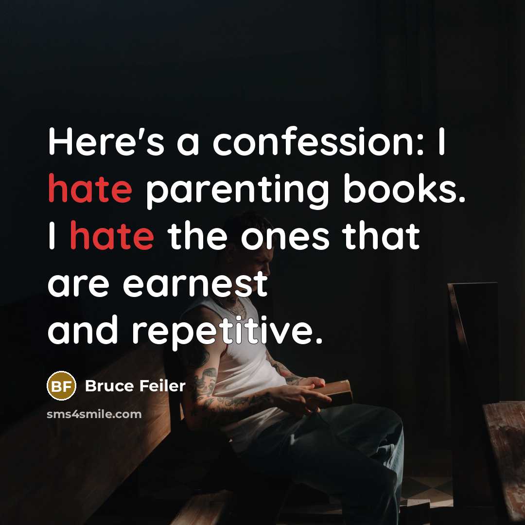 “Here's a confession: I hate parenting books. I hate the…” quote by Bruce Feiler