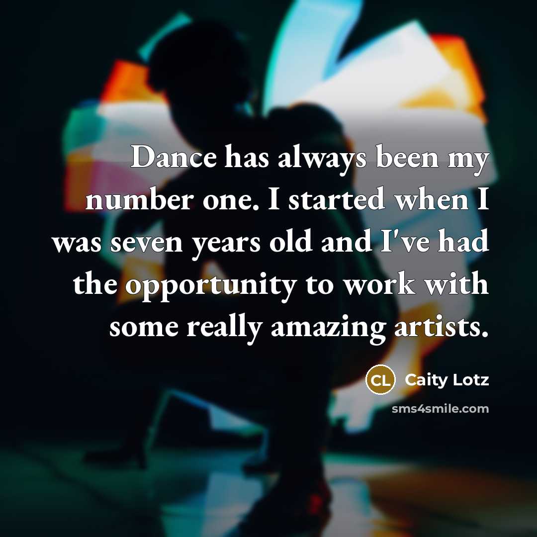 “Dance has always been my number one. I started when…” quote by Caity Lotz