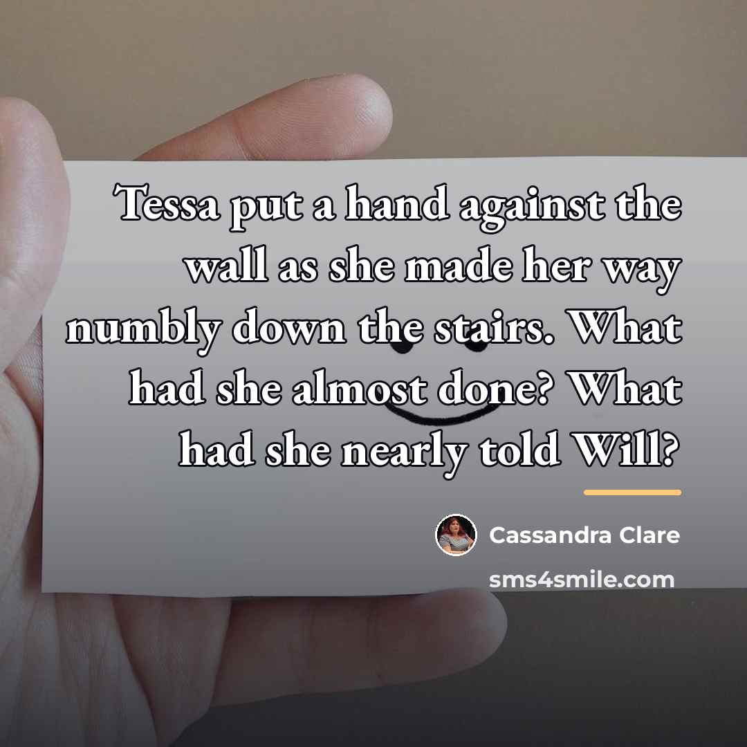 “Tessa put a hand against the wall as she made…” quote by Cassandra Clare
