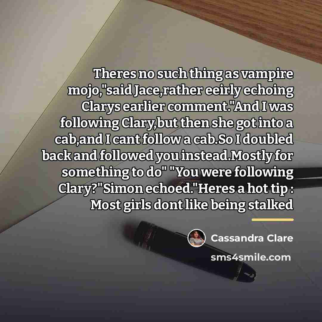 “Theres no such thing as vampire mojo,"said Jace,rather eeirly echoing…” quote by Cassandra Clare