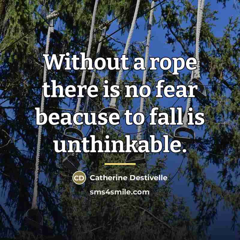 “Without a rope there is no fear beacuse to fall…” quote by Catherine Destivelle