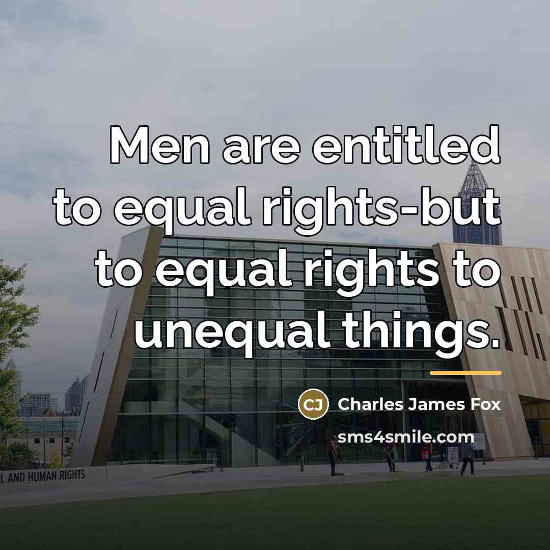 “Men are entitled to equal rights-but to equal rights to…” quote by Charles James Fox