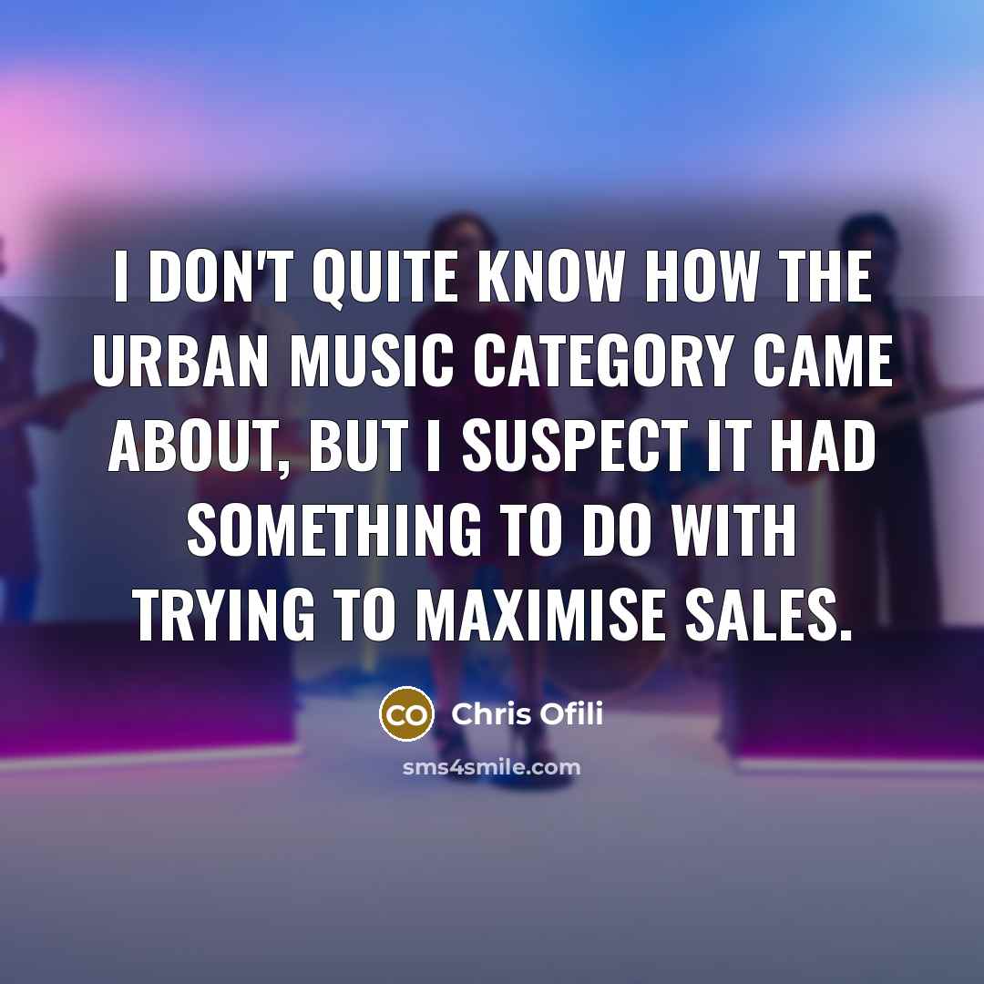“I don't quite know how the urban music category came…” quote by Chris Ofili