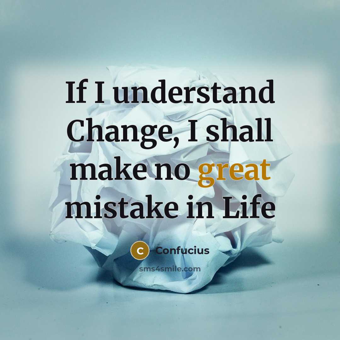 “If I understand Change, I shall make no great mistake in Life” quote by Confucius