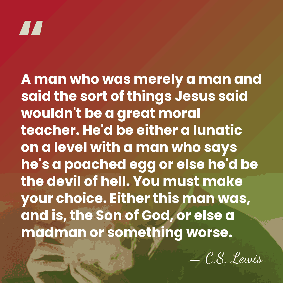 A man who was merely a man and said the sort of&hellip; - C.S. Lewis