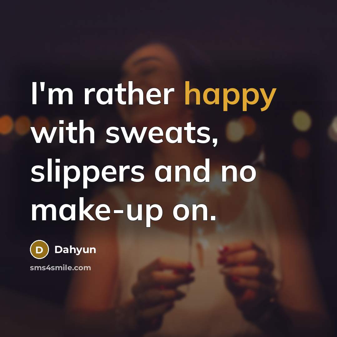 “I'm rather happy with sweats, slippers and no make-up on.…” quote by Dahyun