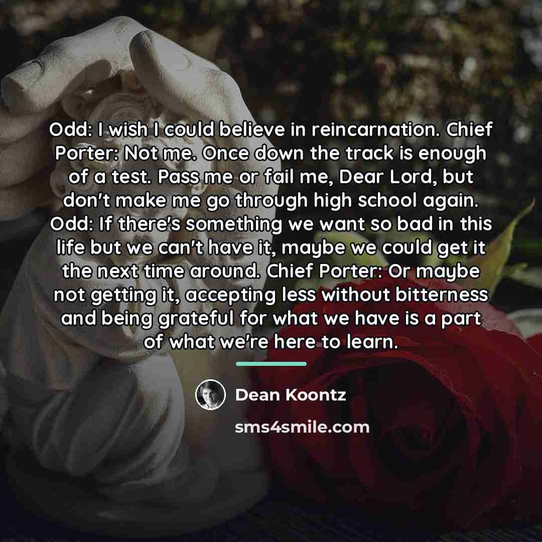 “Odd: I wish I could believe in reincarnation. Chief Porter:…” quote by Dean Koontz