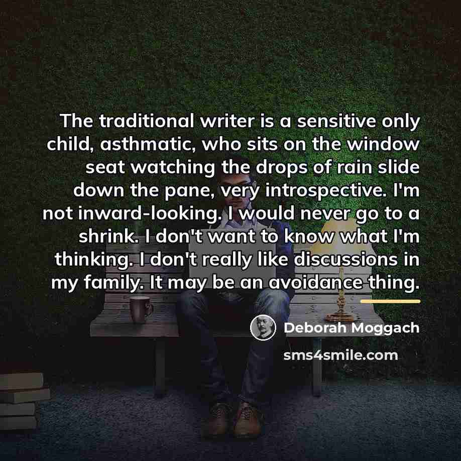 “The traditional writer is a sensitive only child, asthmatic, who…” quote by Deborah Moggach
