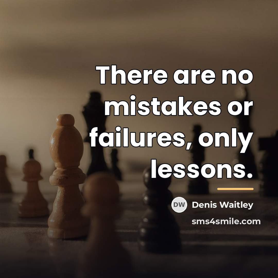 “There are no mistakes or failures, only lessons.…” quote by Denis Waitley
