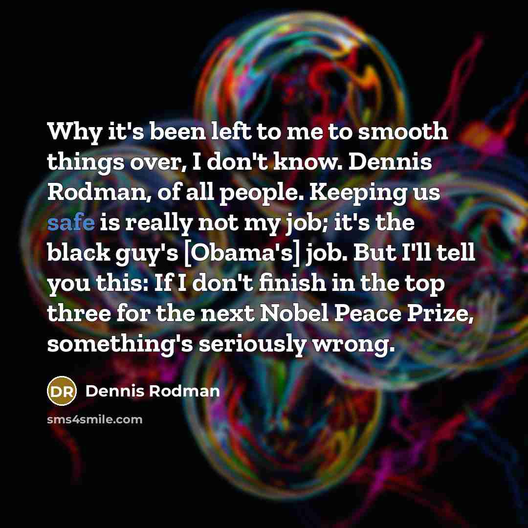 “Why it's been left to me to smooth things over,…” quote by Dennis Rodman