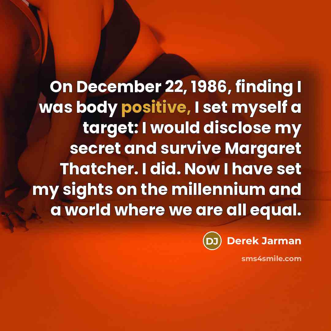 “On December 22, 1986, finding I was body positive, I…” quote by Derek Jarman