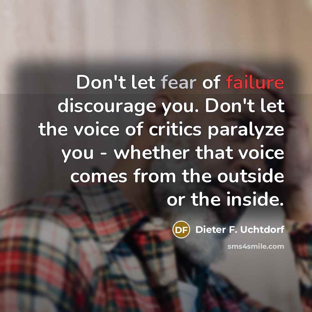 “Don't let fear of failure discourage you. Don't let the…” quote by Dieter F. Uchtdorf