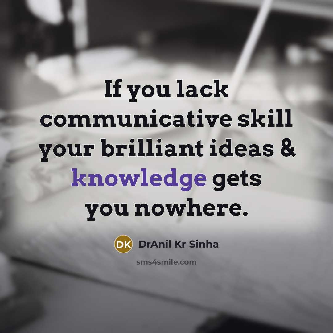 “If you lack communicative skill your brilliant ideas & knowledge…” quote by DrAnil Kr Sinha