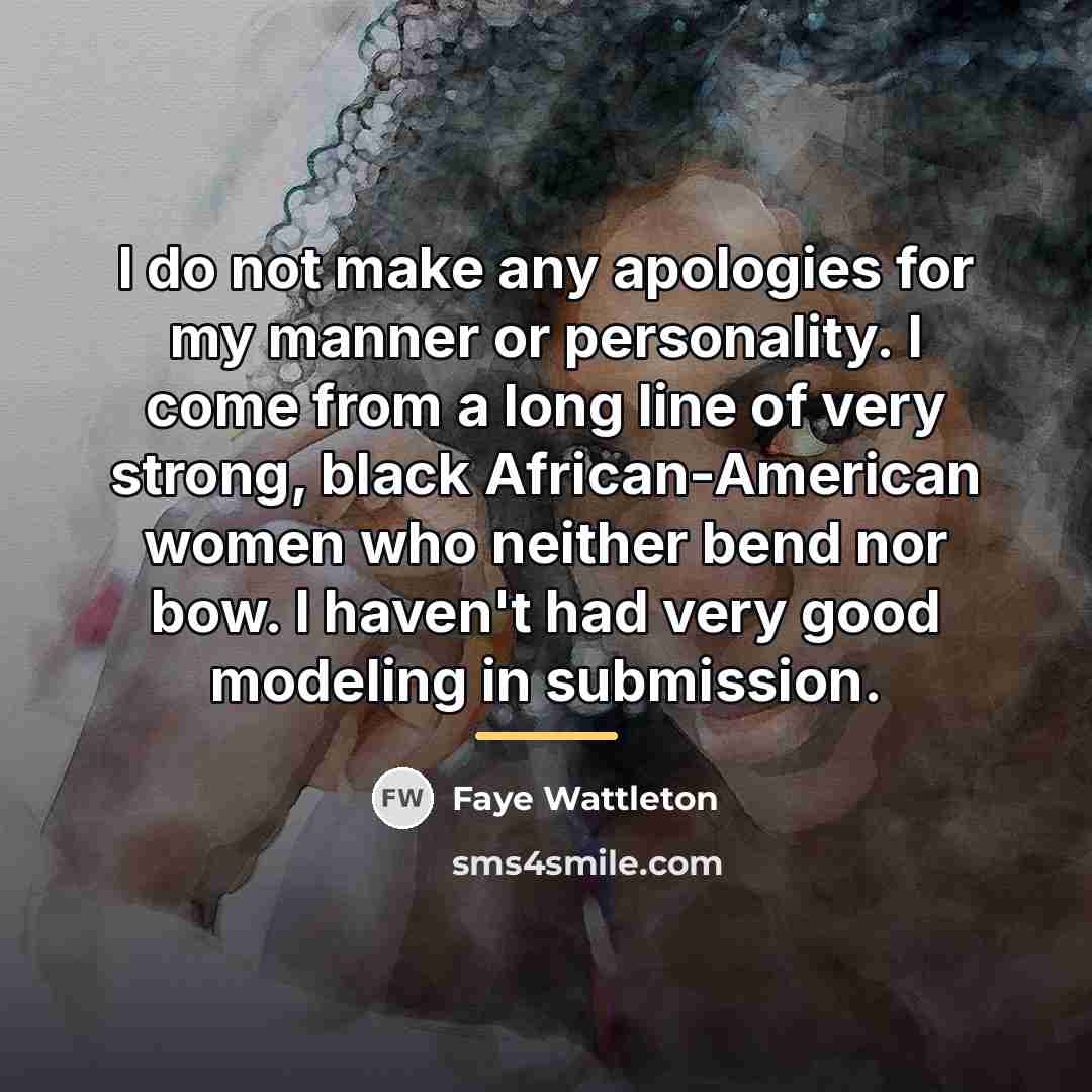 “I do not make any apologies for my manner or…” quote by Faye Wattleton