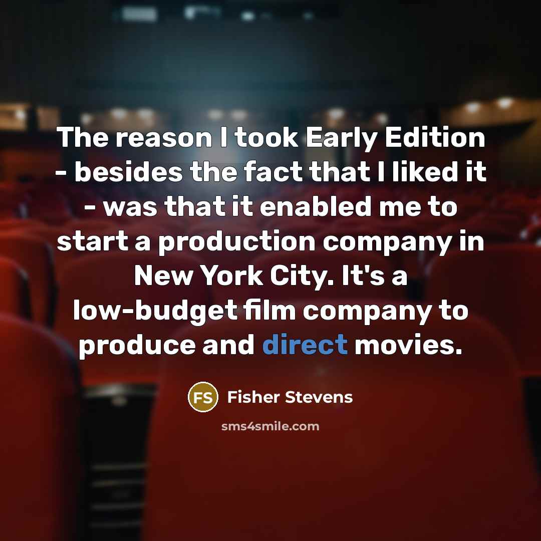 “The reason I took Early Edition - besides the fact…” quote by Fisher Stevens