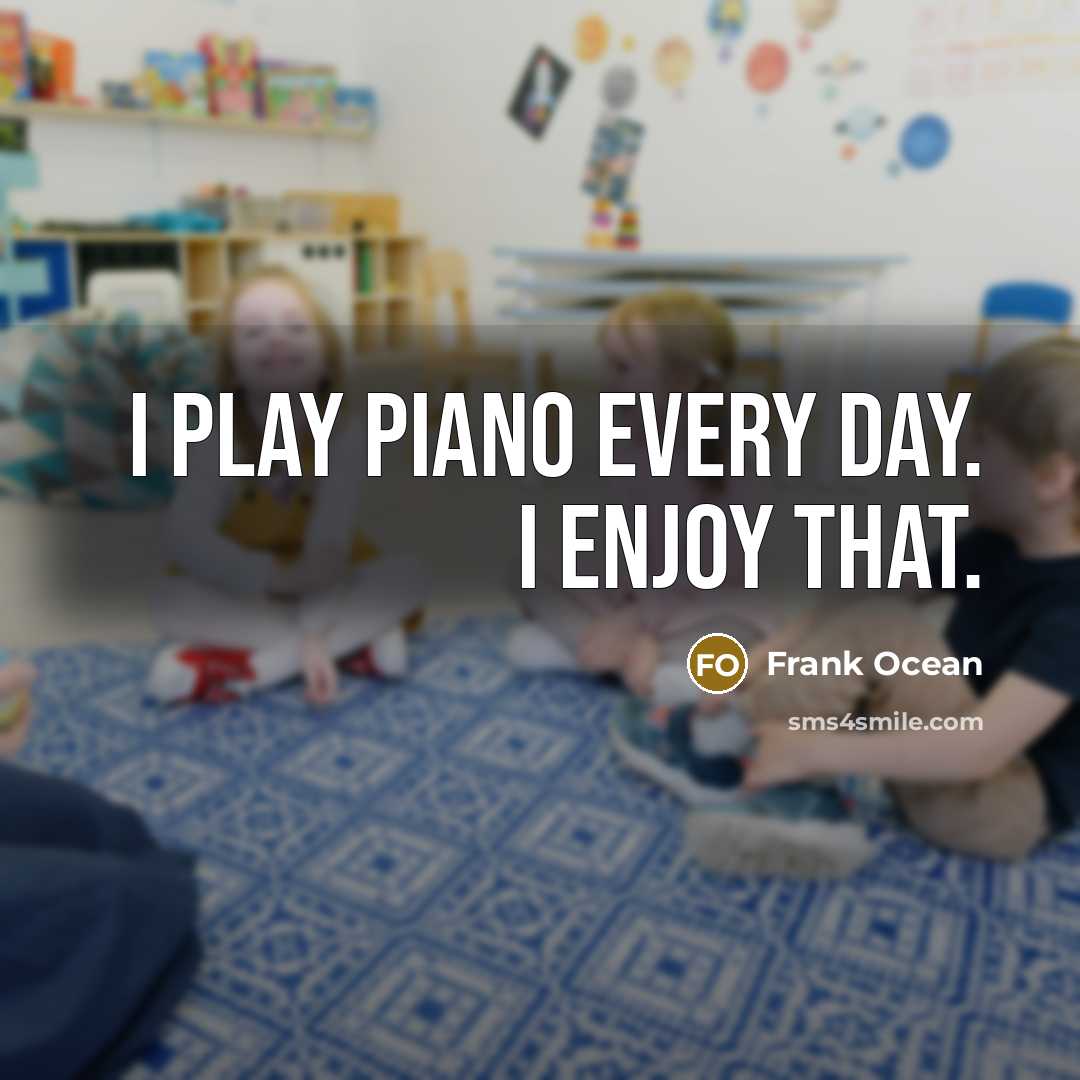 “I play piano every day. I enjoy that.…” quote by Frank Ocean