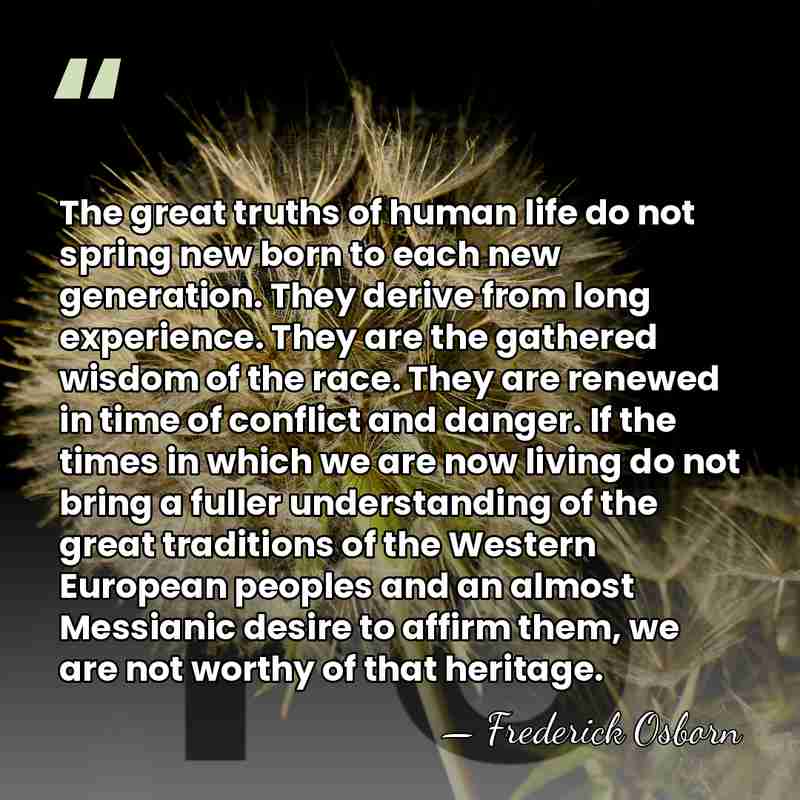 The great truths of human life do not spring new born to&hellip; - Frederick Osborn