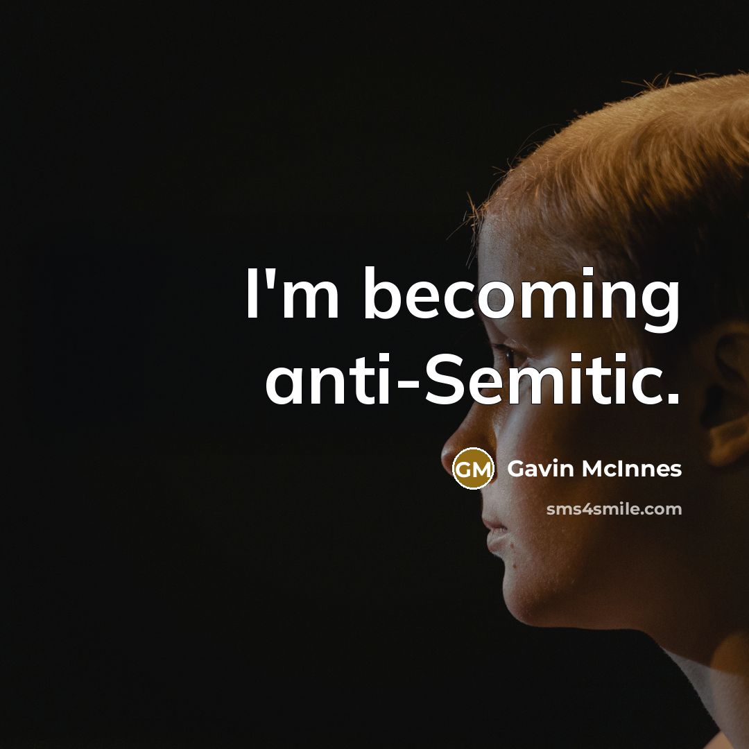 “I'm becoming anti-Semitic.” quote by Gavin McInnes