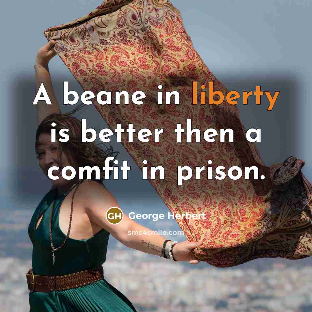“A beane in liberty is better then a comfit in…” quote by George Herbert