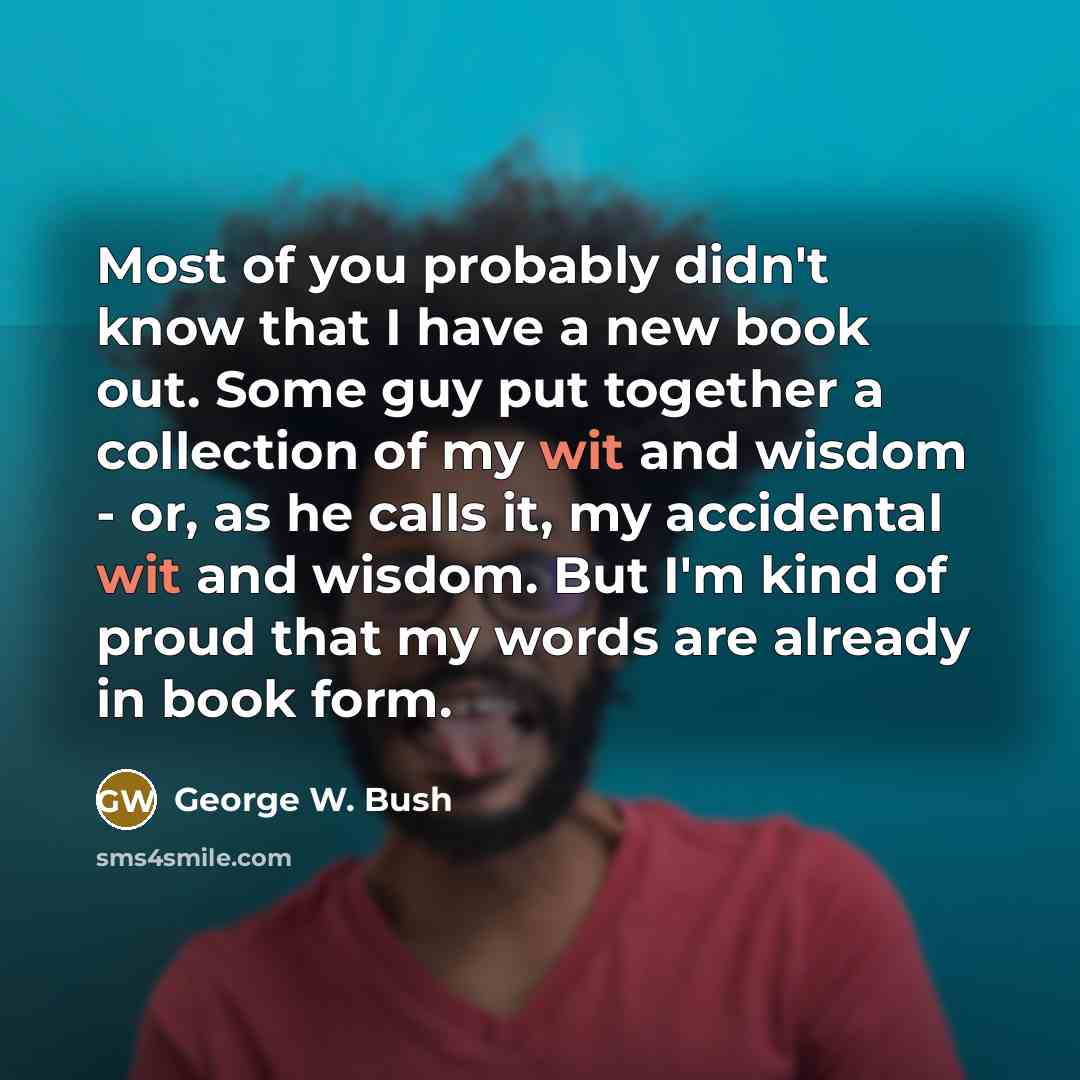 “Most of you probably didn't know that I have a…” quote by George W. Bush