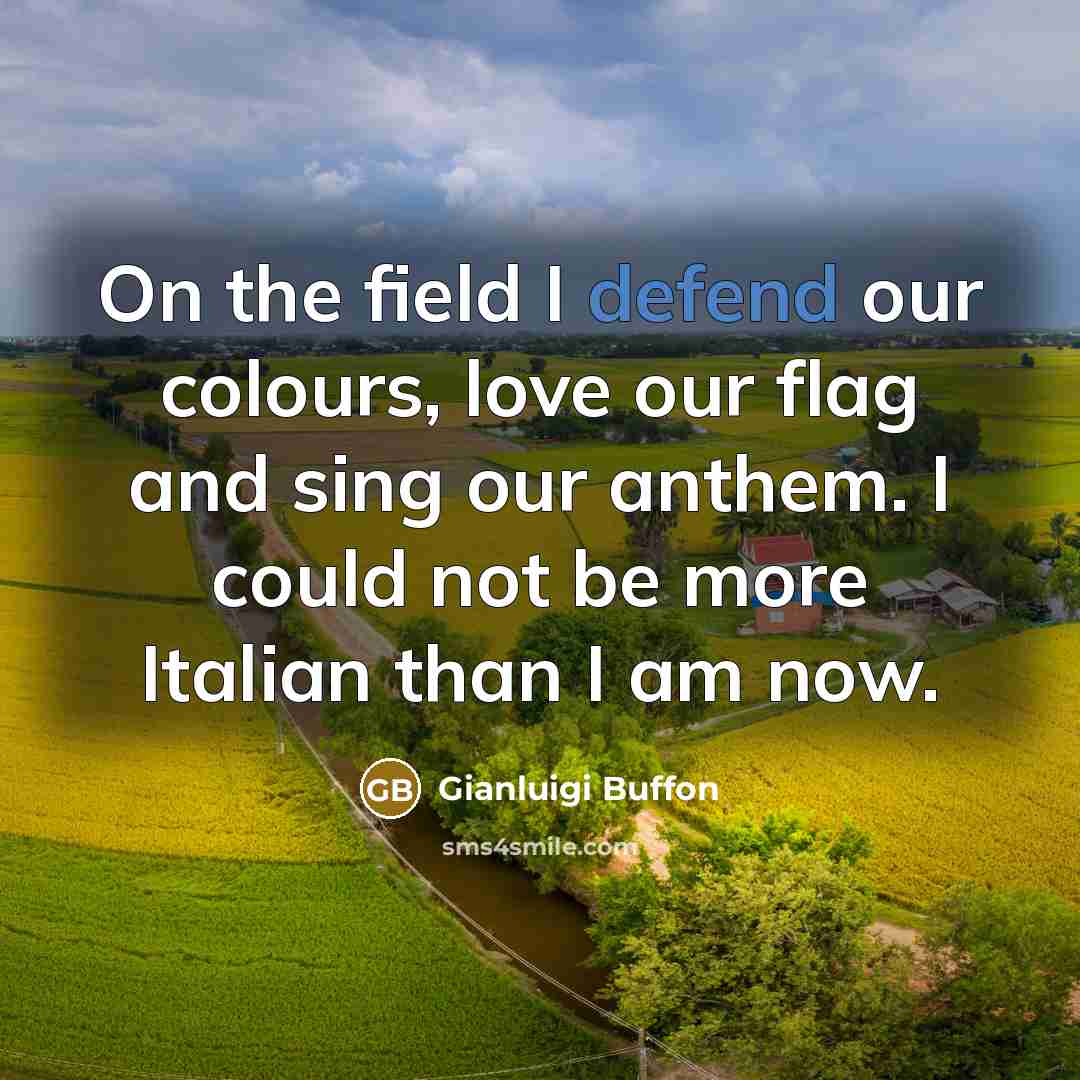 “On the field I defend our colours, love our flag…” quote by Gianluigi Buffon