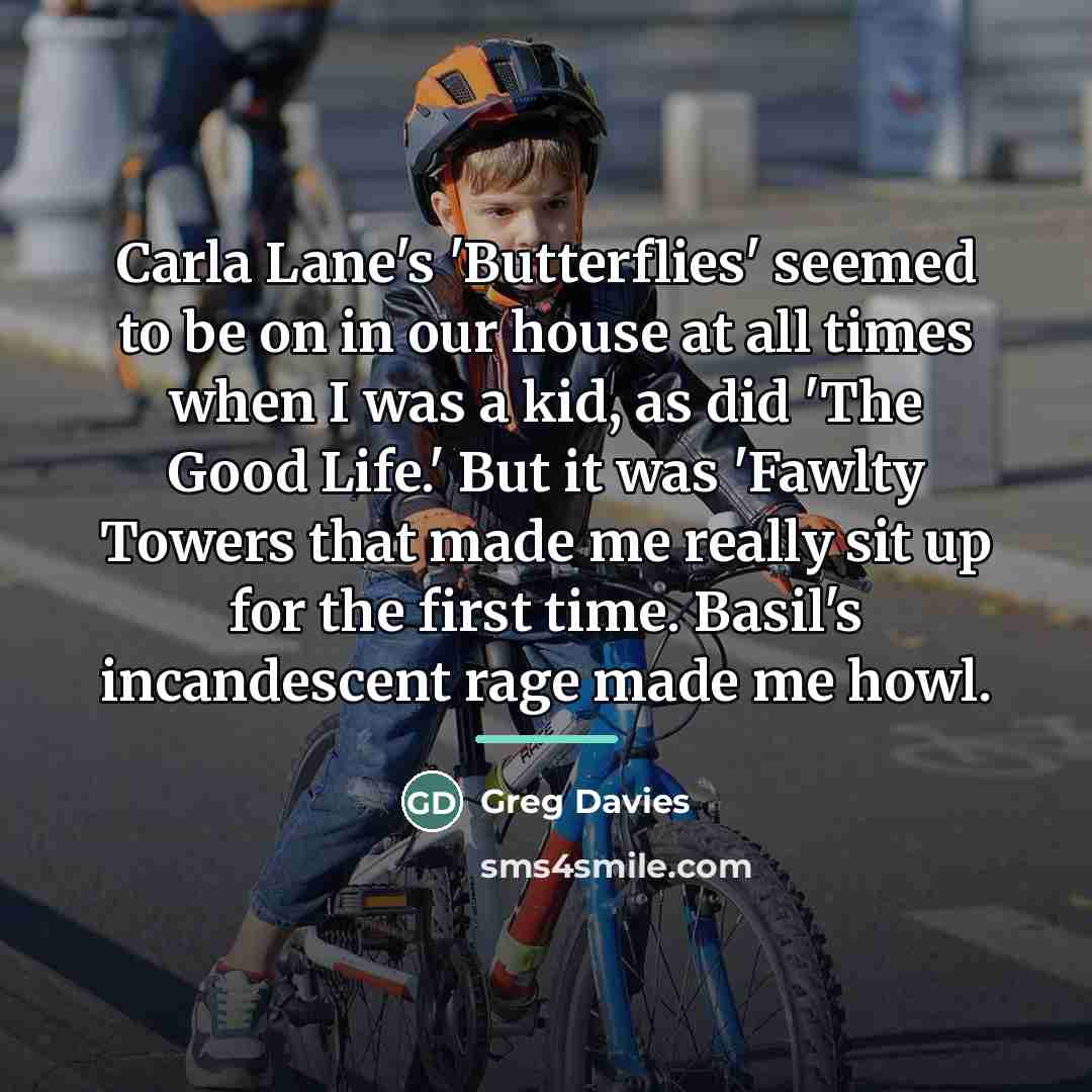 “Carla Lane's 'Butterflies' seemed to be on in our house…” quote by Greg Davies