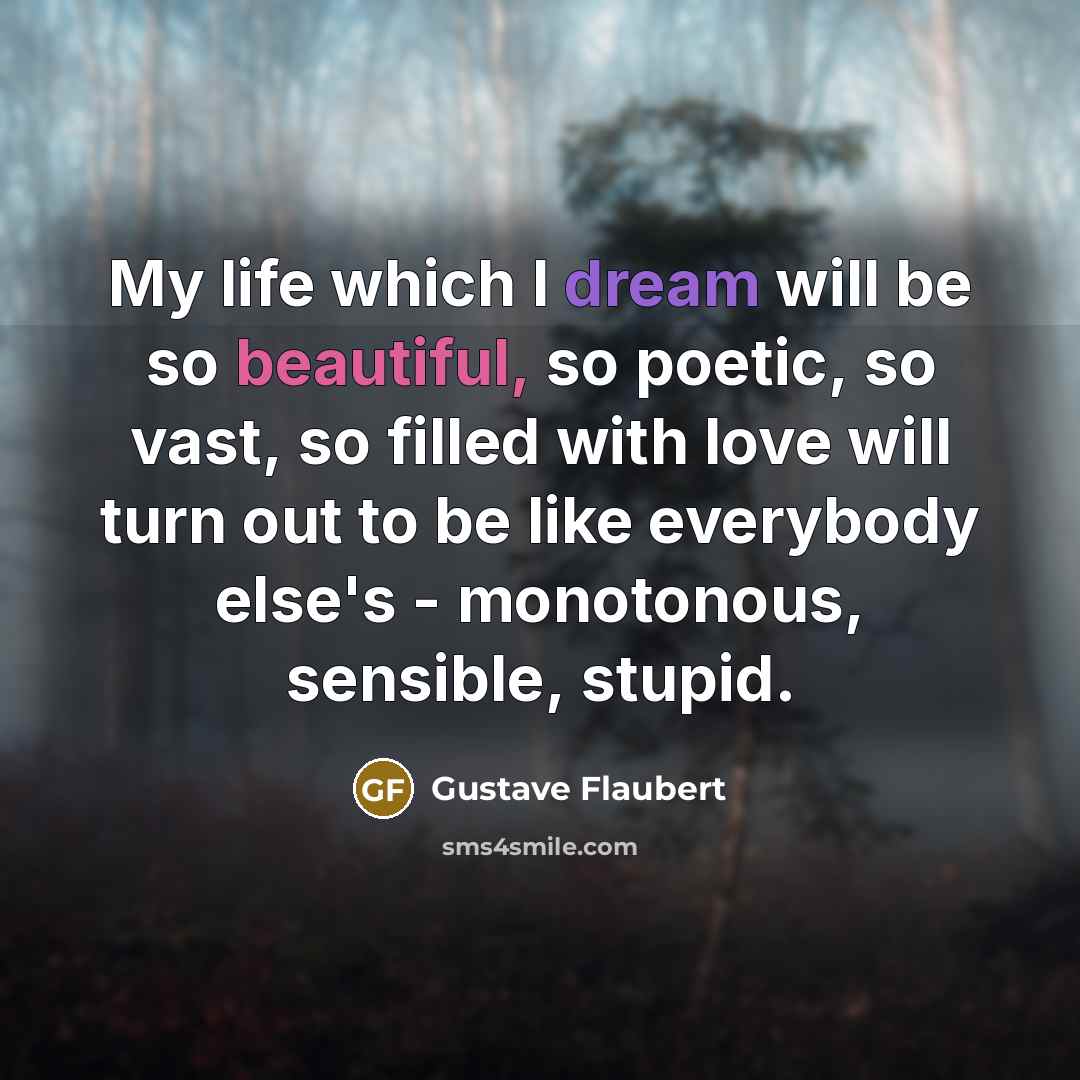 “My life which I dream will be so beautiful, so…” quote by Gustave Flaubert