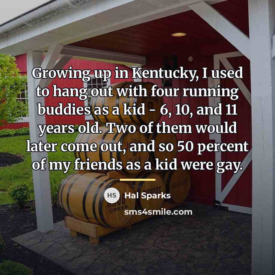 “Growing up in Kentucky, I used to hang out with…” quote by Hal Sparks