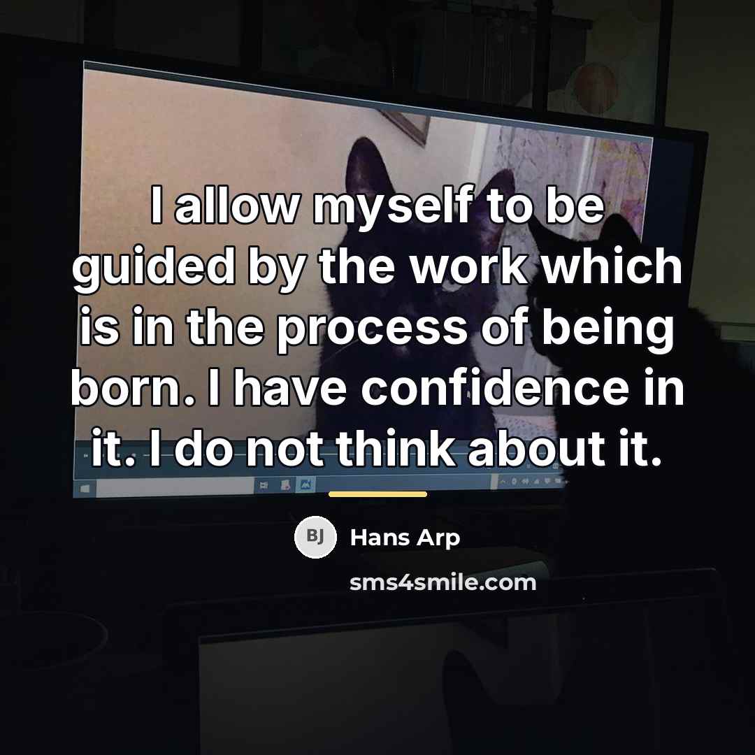 “I allow myself to be guided by the work which…” quote by Hans Arp