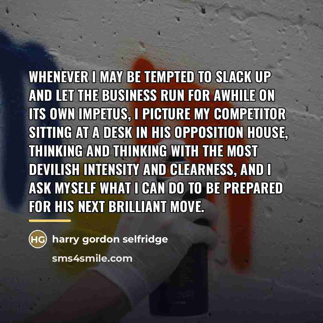 “Whenever I may be tempted to slack up and let…” quote by Harry Gordon Selfridge