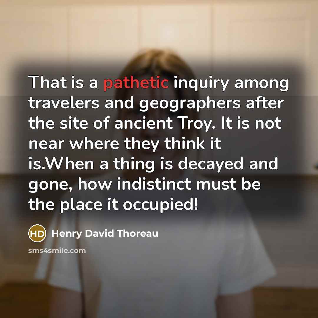 “That is a pathetic inquiry among travelers and geographers after…” quote by Henry David Thoreau