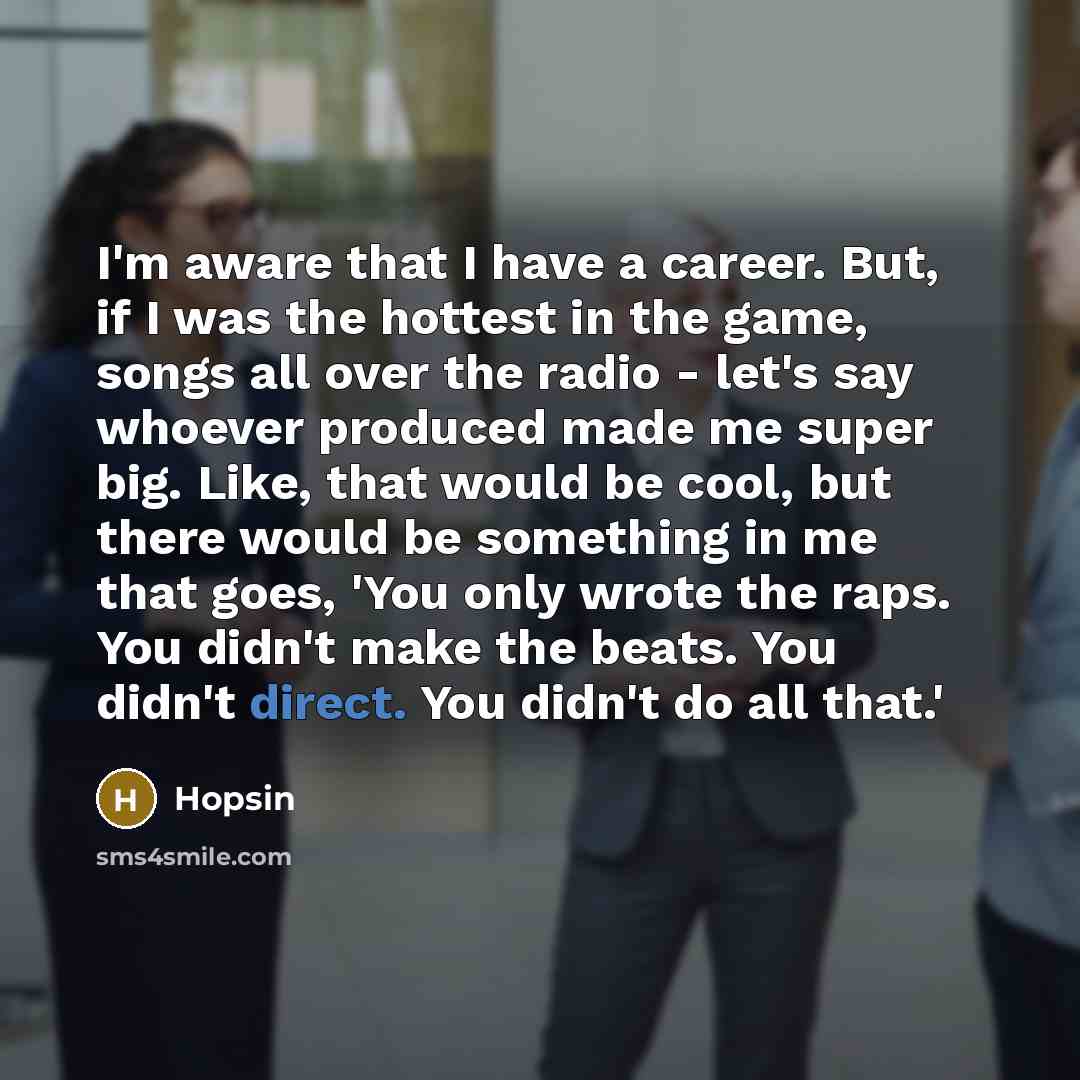 “I'm aware that I have a career. But, if I…” quote by Hopsin