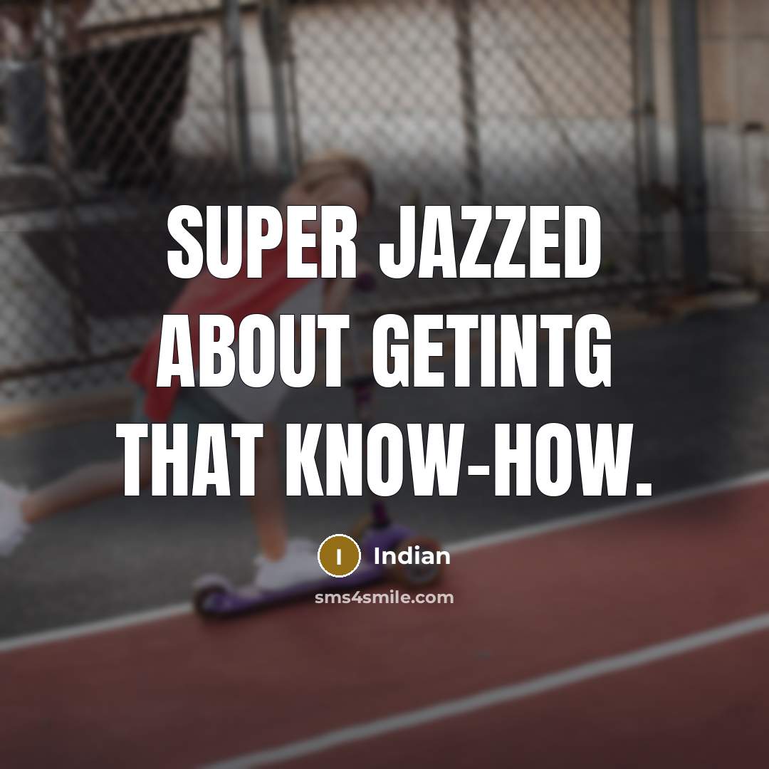 “Super jazzed about getintg that know-how.” quote by Indian
