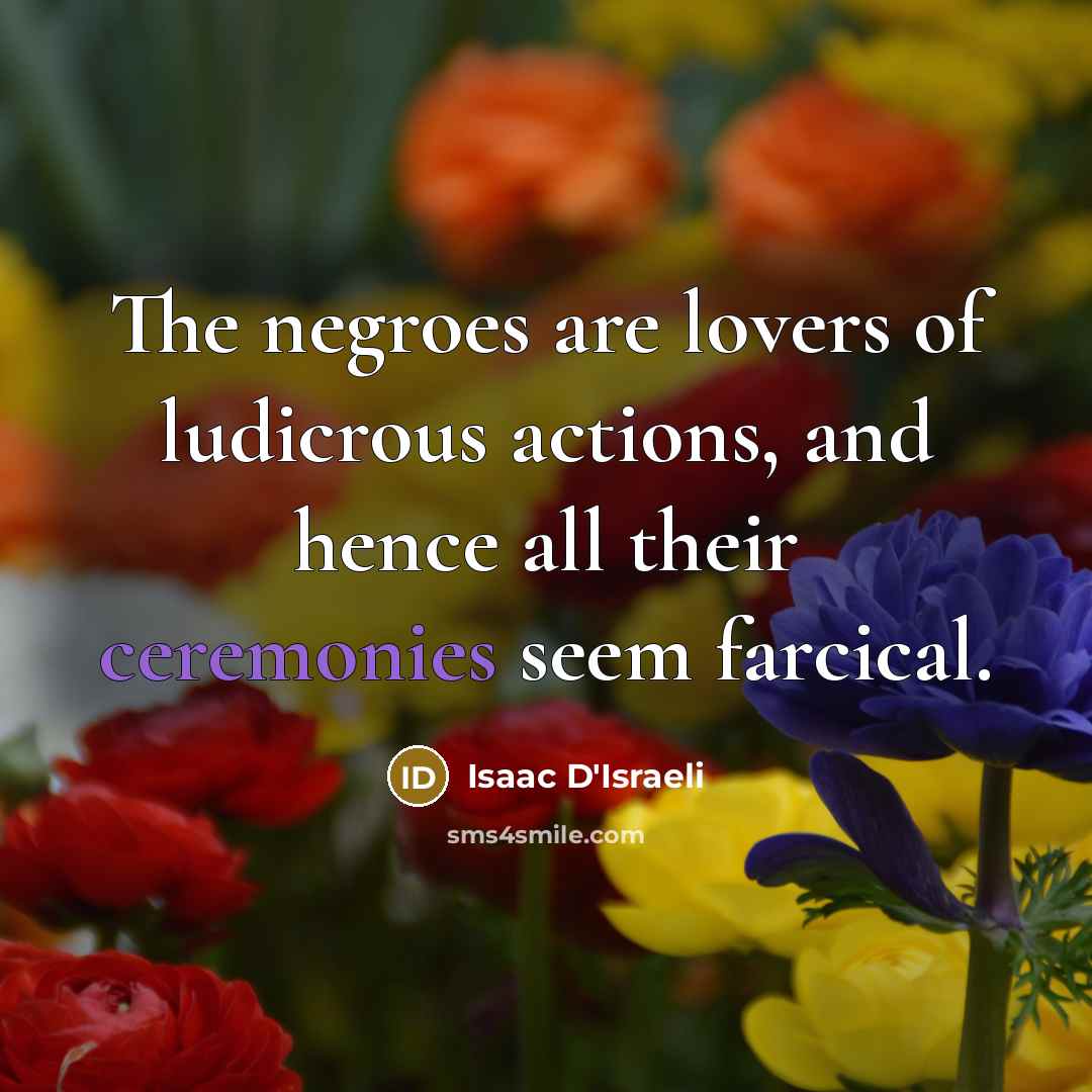 “The negroes are lovers of ludicrous actions, and hence all…” quote by Isaac D'Israeli