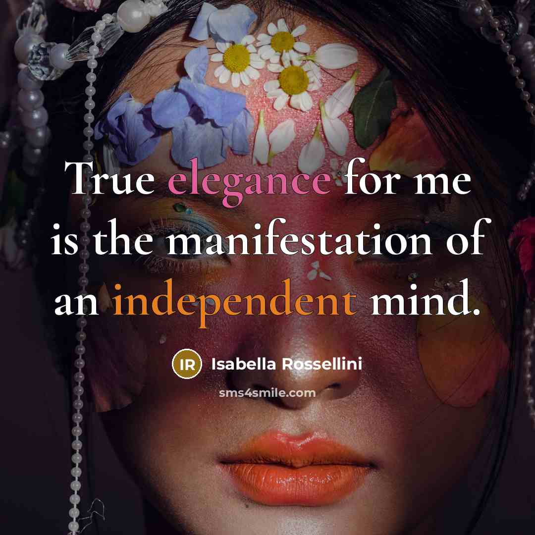 “True elegance for me is the manifestation of an independent…” quote by Isabella Rossellini