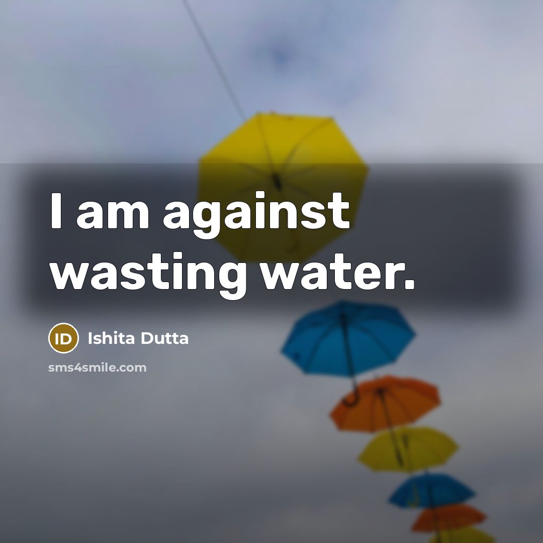 “I am against wasting water.…” quote by Ishita Dutta